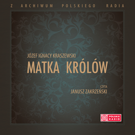 Audiobook Matka Królów  - autor Józef Ignacy Kraszewski   - czyta Janusz Zakrzeński