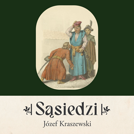 Audiobook Sąsiedzi  - autor Józef Ignacy Kraszewski   - czyta Marek Prałat