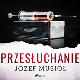 Audiobook Przesłuchanie  - autor Józef Musiol;Józef Musioł   - czyta Krzysztof Baranowski
