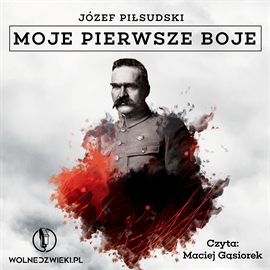 Audiobook Moje pierwsze boje  - autor Józef Piłsudski   - czyta Maciej Gąsiorek