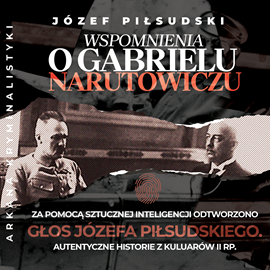 Audiobook Wspomnienia o Gabrielu Narutowiczu  - autor Józef Piłsudski   - czyta zespół aktorów