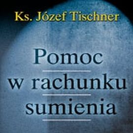 Audiobook Pomoc w rachunku sumienia  - autor ks. Józef Tischner   - czyta Ksawery Jasieński