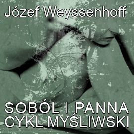 Audiobook Soból i panna. Cykl myśliwski  - autor Józef Weyssenhoff   - czyta Ryszard Nadrowski