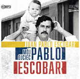 Audiobook Mój ojciec Pablo Escobar  - autor Juan Pablo Escobar   - czyta Marcin Popczynski