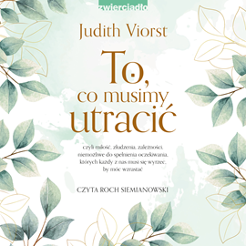Audiobook To co musimy utracić  - autor Judith Viorst   - czyta Roch Siemianowski