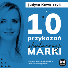 Audiobook 10 przykazań skutecznej marki  - autor Judyta Kowalczyk   - czyta zespół aktorów