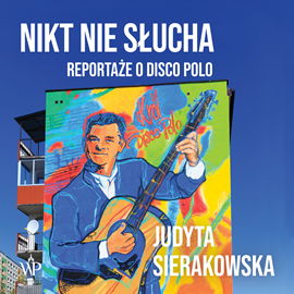 Audiobook Nikt nie słucha. Reportaże o disco polo  - autor Judyta Sierakowska   - czyta Agnieszka Czekańska
