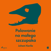 Audiobook Polowanie na małego szczupaka  - autor Juhani Karila   - czyta Kamil Maria Małanicz