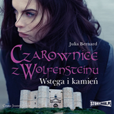 Audiobook Czarownice z Wolfensteinu tom 2 Wstęga i kamień  - autor Julia Bernard   - czyta Joanna Gajór