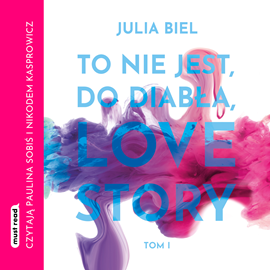 Audiobook To nie jest, do diabła, love story. Tom 1  - autor Julia Biel   - czyta zespół aktorów