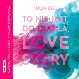 Audiobook To nie jest, do diabła, love story! Tom 2  - autor Julia Biel   - czyta zespół aktorów
