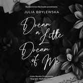 Audiobook Dream a Little Dream of Me  - autor Julia Brylewska   - czyta Monika Chrzanowska
