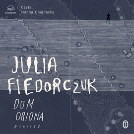 Audiobook Dom Oriona  - autor Julia Fiedorczuk   - czyta Hanna Chojnacka