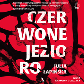 Audiobook Czerwone jezioro  - autor Julia Łapińska   - czyta Karolina Gorczyca