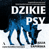 Audiobook Dzikie psy  - autor Julia Łapińska   - czyta Karolina Gorczyca