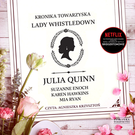 Audiobook Kronika towarzyska lady Whistledown  - autor Julia Quinn;Suzanne Enoch;Karen Hawkins;Mia Ryan   - czyta Agnieszka Krzysztoń