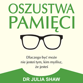 Audiobook Oszustwa pamięci  - autor Julia Shaw   - czyta Katarzyna Bagniewska
