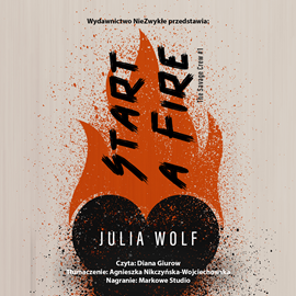 Audiobook Start a Fire  - autor Julia Wolf   - czyta Diana Giurow