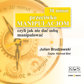 Audiobook 30 minut przeciwko manipulacjom – czyli jak nie dać sobą manipulować  - autor Julian Brudzewski   - czyta Konrad Biel