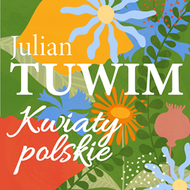 Audiobook Kwiaty polskie  - autor Julian Tuwim   - czyta Krzysztof Szczepaniak