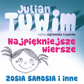 Audiobook Najpiękniejsze wiersze Zosia samosia i inne  - autor Julian Tuwim   - czyta Agnieszka Łopacka