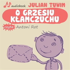 Audiobook O Grzesiu kłamczuchu  - autor Julian Tuwim   - czyta Antoni Rot