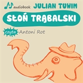 Audiobook Słoń Trąbalski  - autor Julian Tuwim   - czyta Antoni Rot