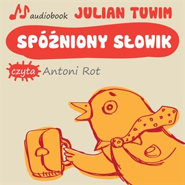 Audiobook Spóźniony słowik  - autor Julian Tuwim   - czyta Antoni Rot