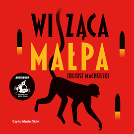 Audiobook Wisząca małpa  - autor Juliusz Machulski   - czyta Maciej Stuhr