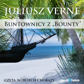 Audiobook Buntownicy z „Bounty”  - autor Juliusz Verne   - czyta Wojciech Chorąży