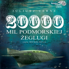Audiobook Dwadzieścia tysięcy mil podmorskiej żeglugi  - autor Juliusz Verne   - czyta Michał Kula