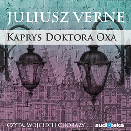 Audiobook Kaprys doktora Oxa  - autor Juliusz Verne   - czyta Wojciech Chorąży