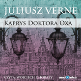 Audiobook Kaprys doktora Oxa  - autor Juliusz Verne   - czyta Wojciech Chorąży