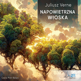 Audiobook Napowietrzna wioska  - autor Juliusz Verne   - czyta Piotr Balazs
