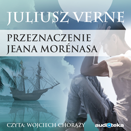 Audiobook PRZEZNACZENIE JEANA MORÉNASA  - autor Juliusz Verne   - czyta Wojciech Chorąży