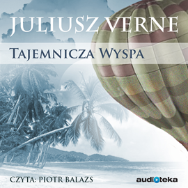 Audiobook Tajemnicza wyspa  - autor Juliusz Verne   - czyta Piotr Balazs
