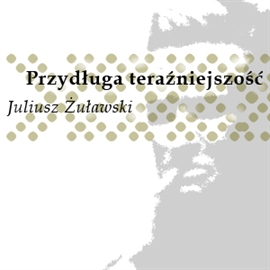 Audiobook Przydługa teraźniejszość  - autor Juliusz Żuławski   - czyta Henryk Machalica