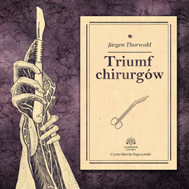 Audiobook Triumf chirurgów  - autor Jürgen Thorwald   - czyta Marcin Popczyński