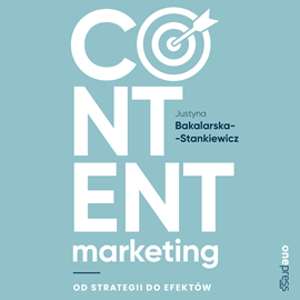 Audiobook Content marketing. Od strategii do efektów  - autor Justyna Bakalarska-Stankiewicz   - czyta Justyna Bakalarska-Stankiewicz