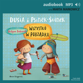 Audiobook Dusia i Psinek-Świnek 2. Wszystko w porządku  - autor Justyna Bednarek   - czyta Marta Markowicz