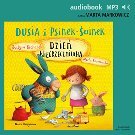 Audiobook Dusia i Psinek-Świnek 4. Dzień Niegrzeczniucha  - autor Justyna Bednarek   - czyta Marta Markowicz