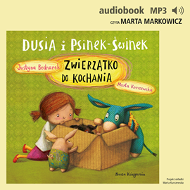 Audiobook Dusia i Psinek-Świnek 6. Zwierzątko do kochania  - autor Justyna Bednarek   - czyta Marta Markowicz