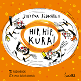 Audiobook Hip, Hip, Kura! Tom 3  - autor Justyna Bednarek   - czyta Julia Łukowiak