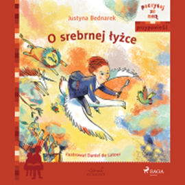 Audiobook O srebrnej łyżce  - autor Justyna Bednarek   - czyta Magdalena Zając–Zawadzka
