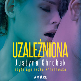 Audiobook Uzależniona  - autor Justyna Chrobak   - czyta Agnieszka Baranowska