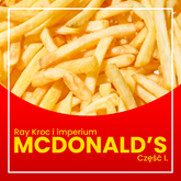 Ray Kroc i imperium McDonald’s Część I. Od przedstawiciela handlowego do milionera