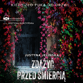 Audiobook Zdążyć przed śmiercią  - autor Justyna Jelińska   - czyta Justyna Kurzypska