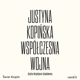 Audiobook Współczesna wojna  - autor Justyna Kopińska   - czyta Krystyna Czubówna