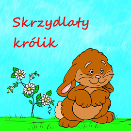 Audiobook Skrzydlaty królik  - autor Justyna Piecyk   - czyta Katarzyna Mączka