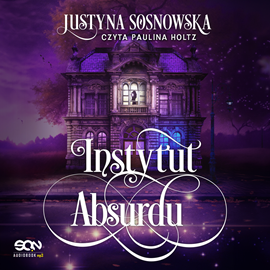 Audiobook Instytut Absurdu  - autor Justyna Sosnowska   - czyta Paulina Holtz